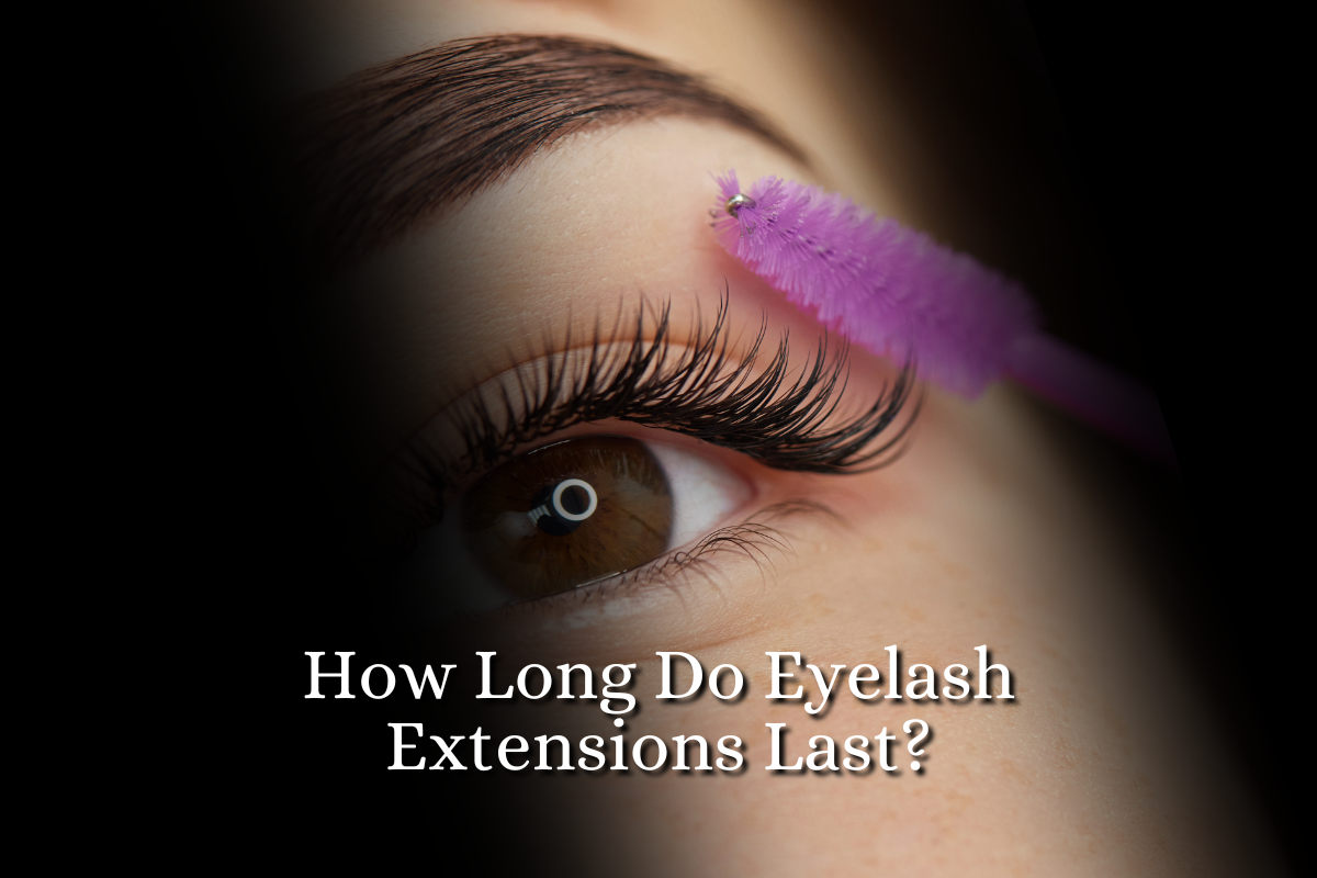 How Long Do Eyelash Extensions Last?